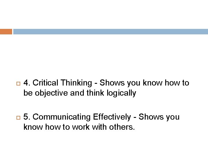  4. Critical Thinking - Shows you know how to be objective and think