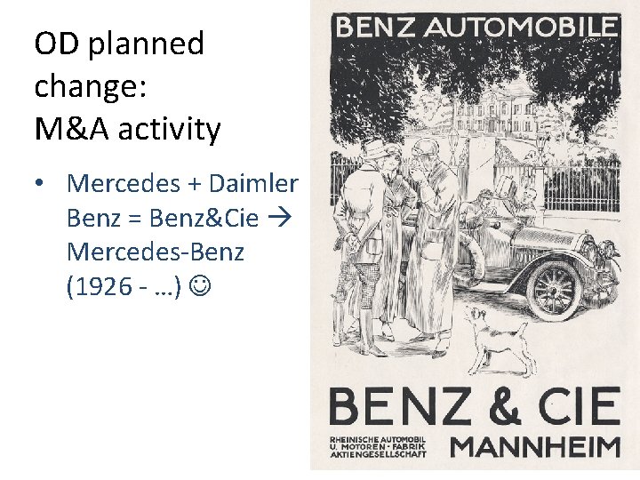 OD planned change: M&A activity • Mercedes + Daimler Benz = Benz&Cie Mercedes-Benz (1926