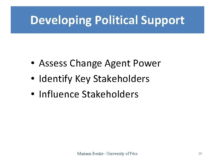 Developing Political Support • Assess Change Agent Power • Identify Key Stakeholders • Influence