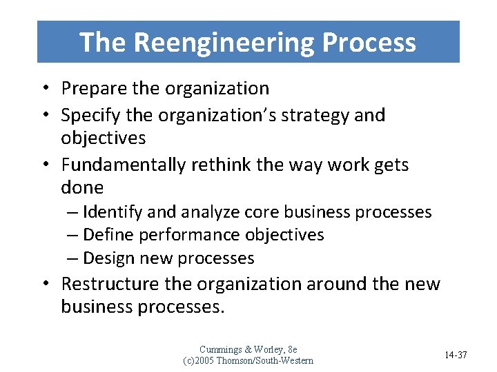 The Reengineering Process • Prepare the organization • Specify the organization’s strategy and objectives