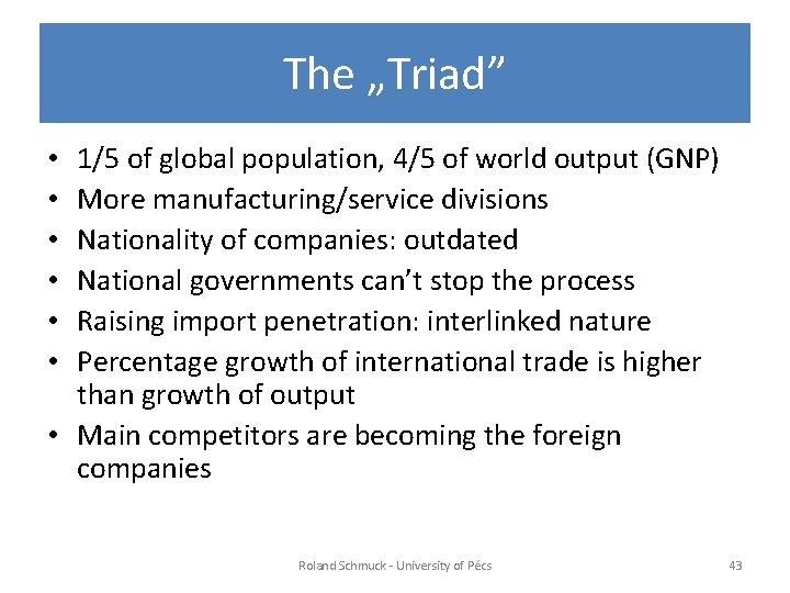 The „Triad” 1/5 of global population, 4/5 of world output (GNP) More manufacturing/service divisions