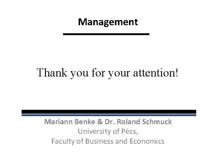 Management Thank you for your attention! Mariann Benke & Dr. Roland Schmuck University of