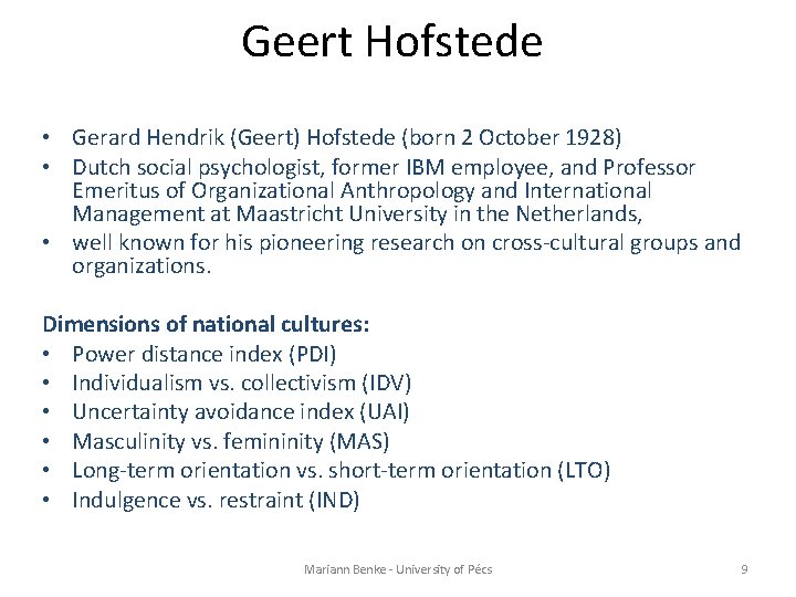 Geert Hofstede • Gerard Hendrik (Geert) Hofstede (born 2 October 1928) • Dutch social