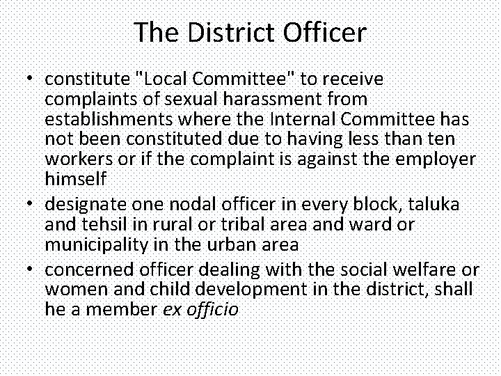 The District Officer • constitute "Local Committee" to receive complaints of sexual harassment from