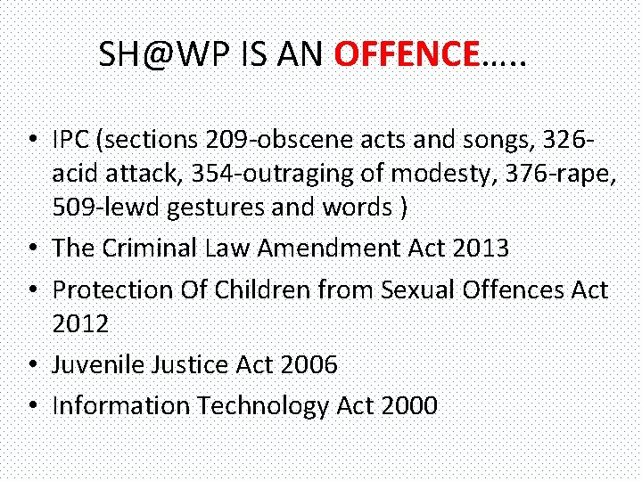 SH@WP IS AN OFFENCE…. . • IPC (sections 209 -obscene acts and songs, 326