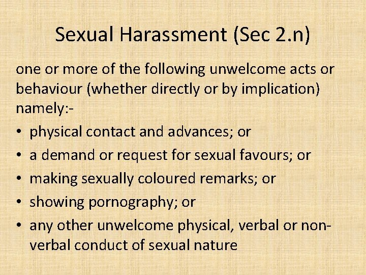 Sexual Harassment (Sec 2. n) one or more of the following unwelcome acts or