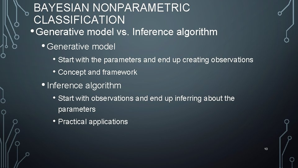 BAYESIAN NONPARAMETRIC CLASSIFICATION • Generative model vs. Inference algorithm • Generative model • Start