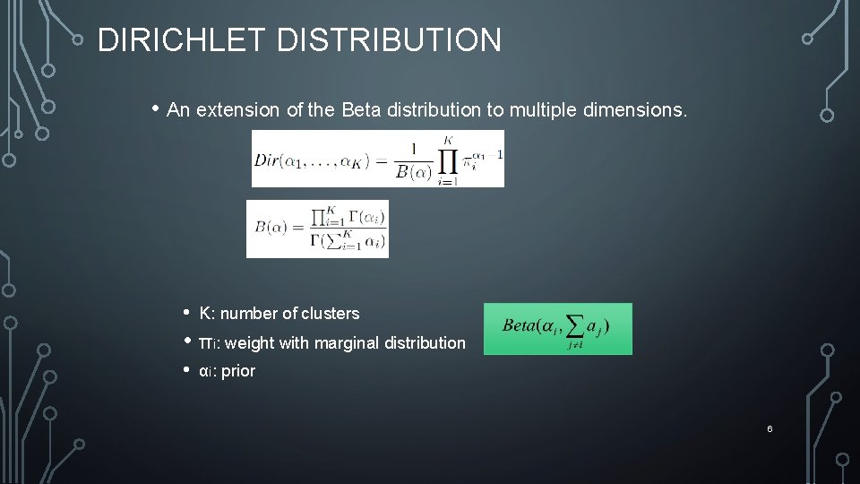 DIRICHLET DISTRIBUTION • An extension of the Beta distribution to multiple dimensions. • K: