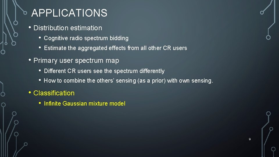 APPLICATIONS • Distribution estimation • • Cognitive radio spectrum bidding Estimate the aggregated effects