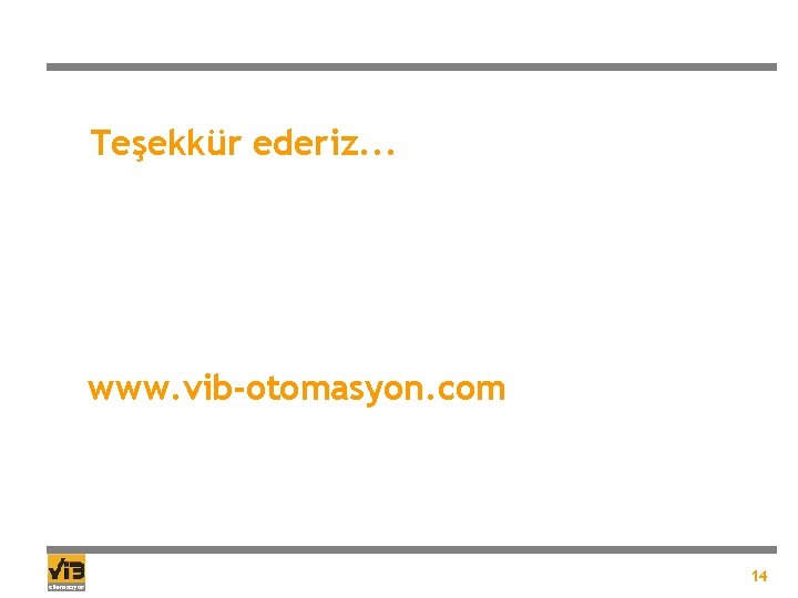 Teşekkür ederiz. . . www. vib-otomasyon. com 14 