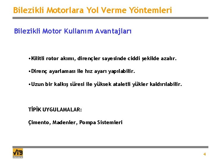 Bilezikli Motorlara Yol Verme Yöntemleri Bilezikli Motor Kullanım Avantajları • Kilitli rotor akımı, dirençler