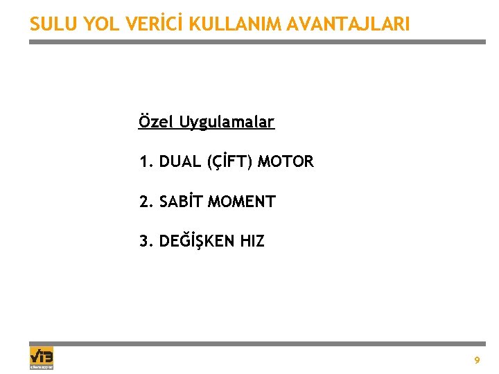 SULU YOL VERİCİ KULLANIM AVANTAJLARI Özel Uygulamalar 1. DUAL (ÇİFT) MOTOR 2. SABİT MOMENT