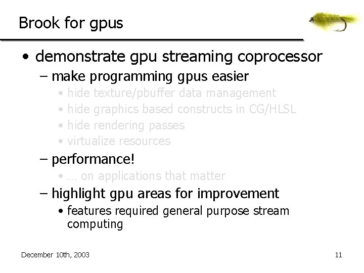 Brook for gpus • demonstrate gpu streaming coprocessor – make programming gpus easier •