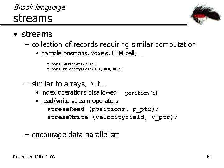 Brook language streams • streams – collection of records requiring similar computation • particle