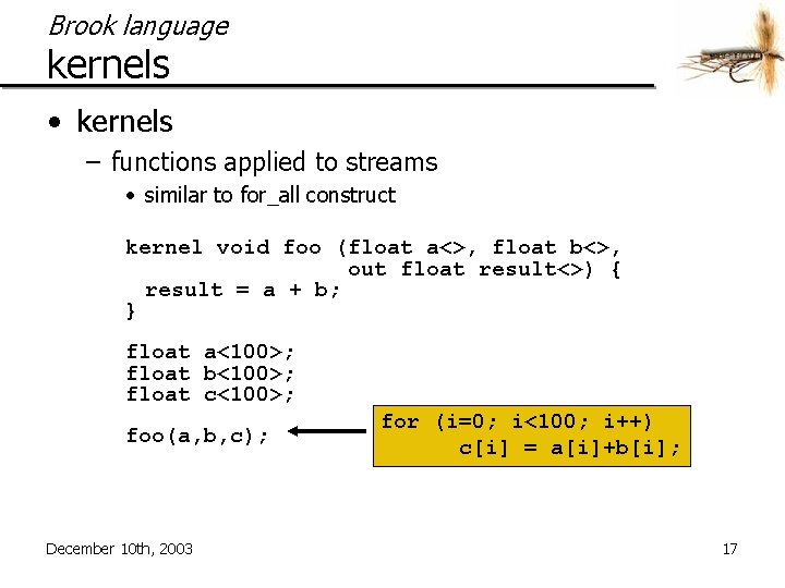 Brook language kernels • kernels – functions applied to streams • similar to for_all