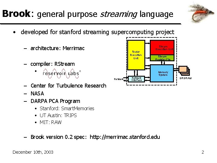 Brook: general purpose streaming language • developed for stanford streaming supercomputing project – architecture: