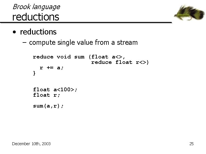 Brook language reductions • reductions – compute single value from a stream reduce void