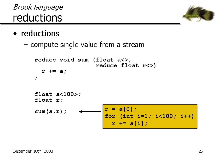 Brook language reductions • reductions – compute single value from a stream reduce void