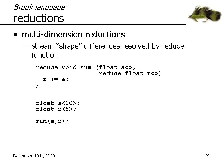 Brook language reductions • multi-dimension reductions – stream “shape” differences resolved by reduce function
