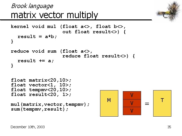 Brook language matrix vector multiply kernel void mul (float a<>, float b<>, out float