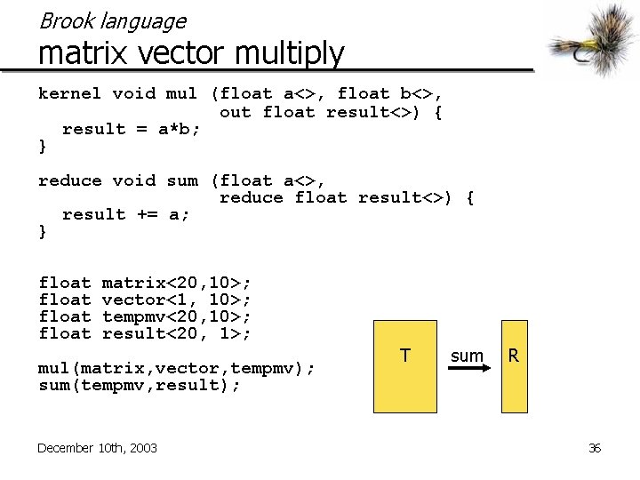 Brook language matrix vector multiply kernel void mul (float a<>, float b<>, out float