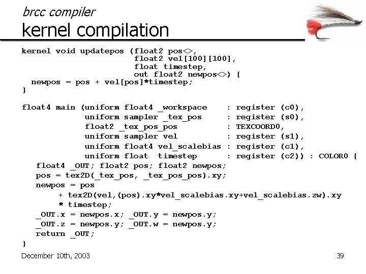 brcc compiler kernel compilation kernel void updatepos (float 2 pos<>, float 2 vel[100], float