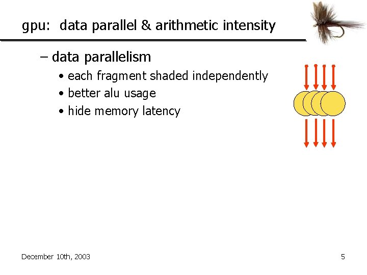 gpu: data parallel & arithmetic intensity – data parallelism • each fragment shaded independently