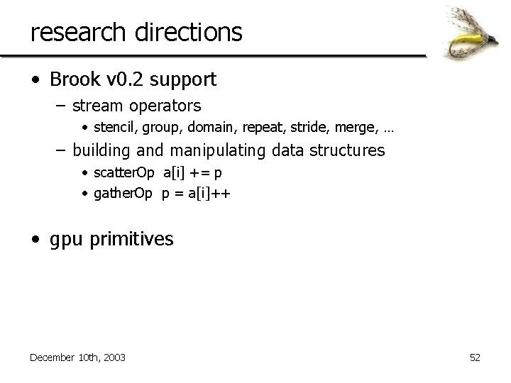 research directions • Brook v 0. 2 support – stream operators • stencil, group,