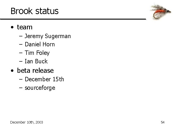 Brook status • team – – Jeremy Sugerman Daniel Horn Tim Foley Ian Buck