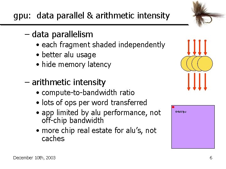 gpu: data parallel & arithmetic intensity – data parallelism • each fragment shaded independently