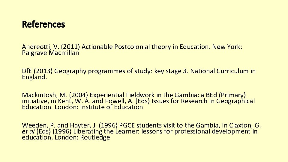References Andreotti, V. (2011) Actionable Postcolonial theory in Education. New York: Palgrave Macmillan Df.