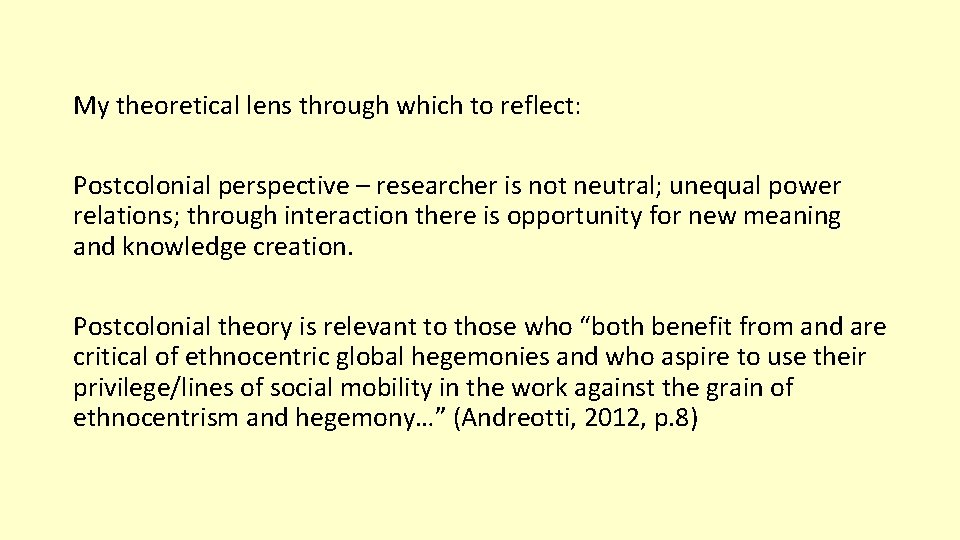 My theoretical lens through which to reflect: Postcolonial perspective – researcher is not neutral;