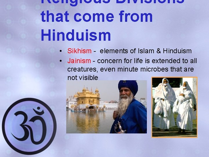 Religious Divisions— that come from Hinduism • Sikhism - elements of Islam & Hinduism
