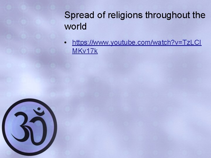 Spread of religions throughout the world • https: //www. youtube. com/watch? v=Tz. LCI MKv