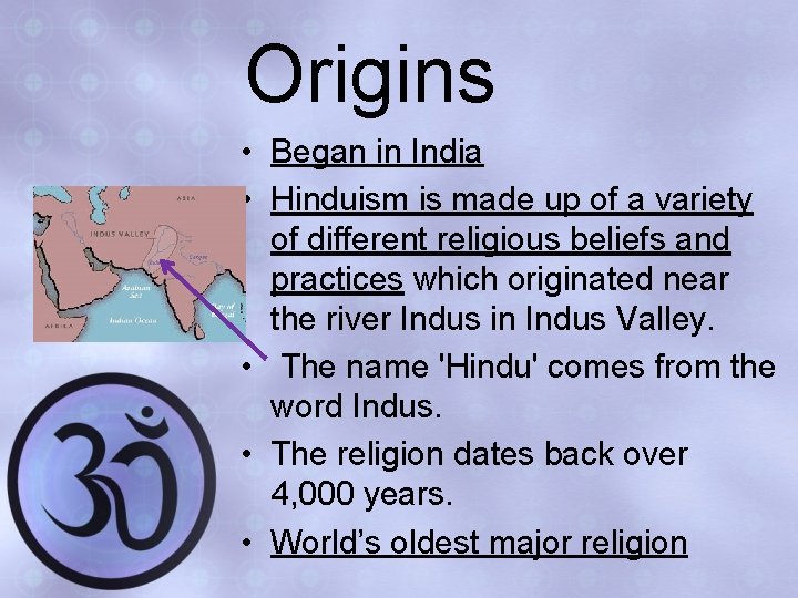 Origins • Began in India • Hinduism is made up of a variety of