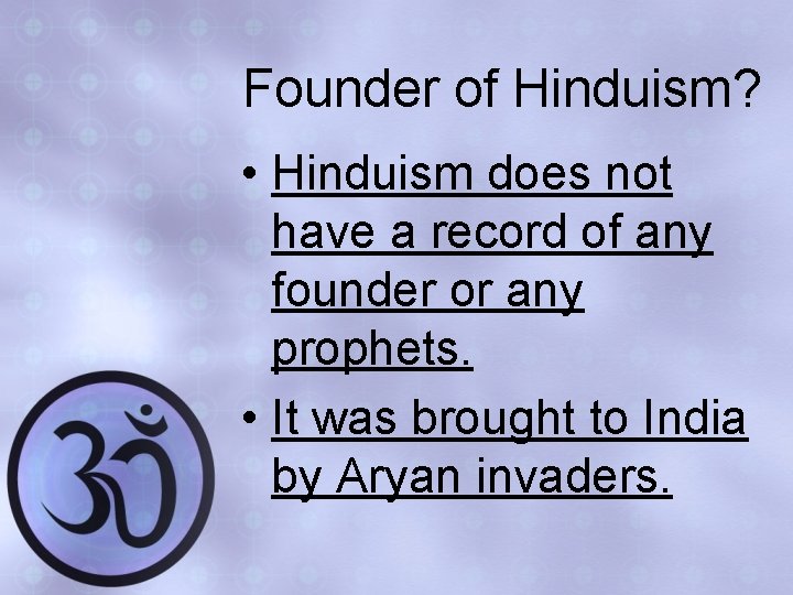 Founder of Hinduism? • Hinduism does not have a record of any founder or
