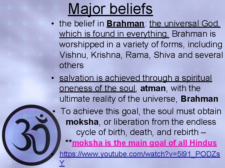 Major beliefs • the belief in Brahman: the universal God, which is found in