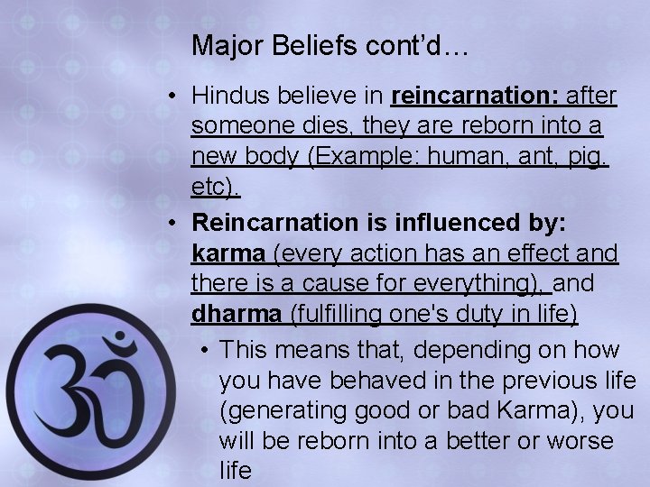 Major Beliefs cont’d… • Hindus believe in reincarnation: after someone dies, they are reborn