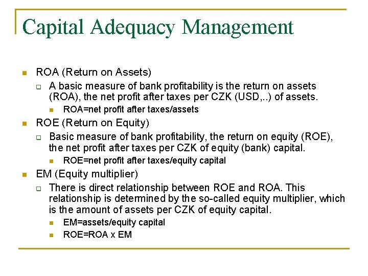 Capital Adequacy Management n ROA (Return on Assets) q A basic measure of bank