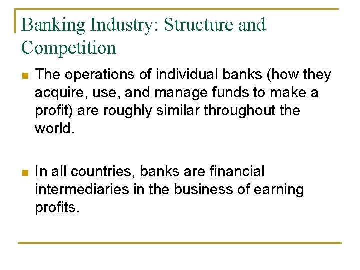 Banking Industry: Structure and Competition n The operations of individual banks (how they acquire,