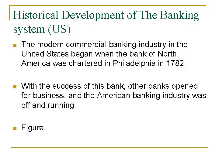 Historical Development of The Banking system (US) n The modern commercial banking industry in