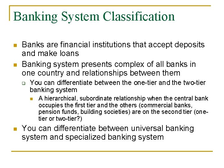 Banking System Classification n n Banks are financial institutions that accept deposits and make