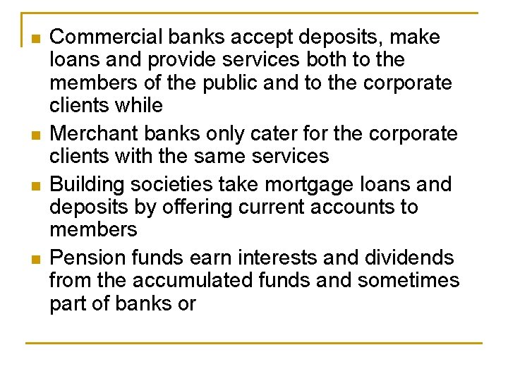 n n Commercial banks accept deposits, make loans and provide services both to the