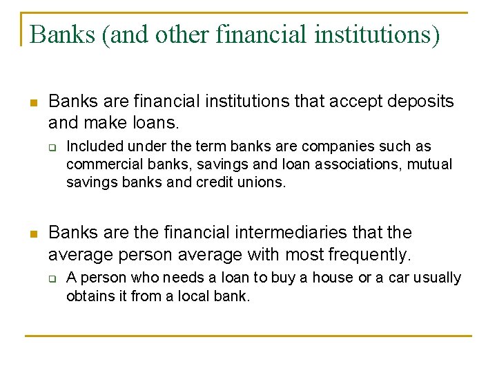 Banks (and other financial institutions) n Banks are financial institutions that accept deposits and