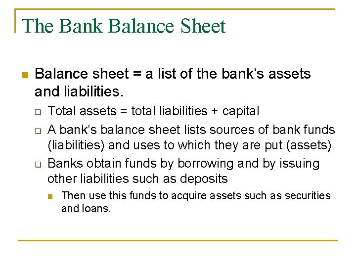 The Bank Balance Sheet n Balance sheet = a list of the bank‘s assets