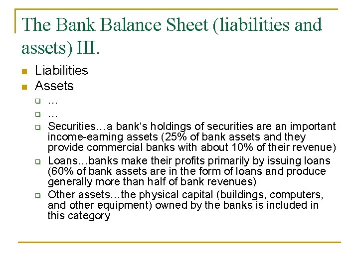 The Bank Balance Sheet (liabilities and assets) III. n n Liabilities Assets q q