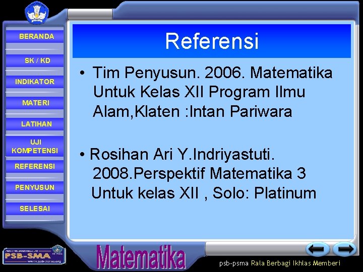 BERANDA SK / KD INDIKATOR MATERI Referensi • Tim Penyusun. 2006. Matematika Untuk Kelas