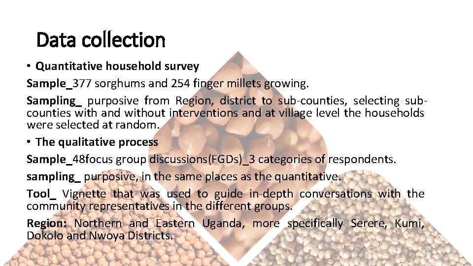 Data collection • Quantitative household survey Sample_377 sorghums and 254 finger millets growing. Sampling_