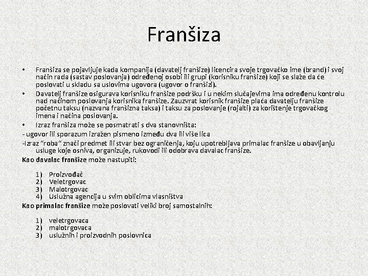 Franšiza se pojavljuje kada kompanija (davatelj franšize) licencira svoje trgovačko ime (brand) i svoj