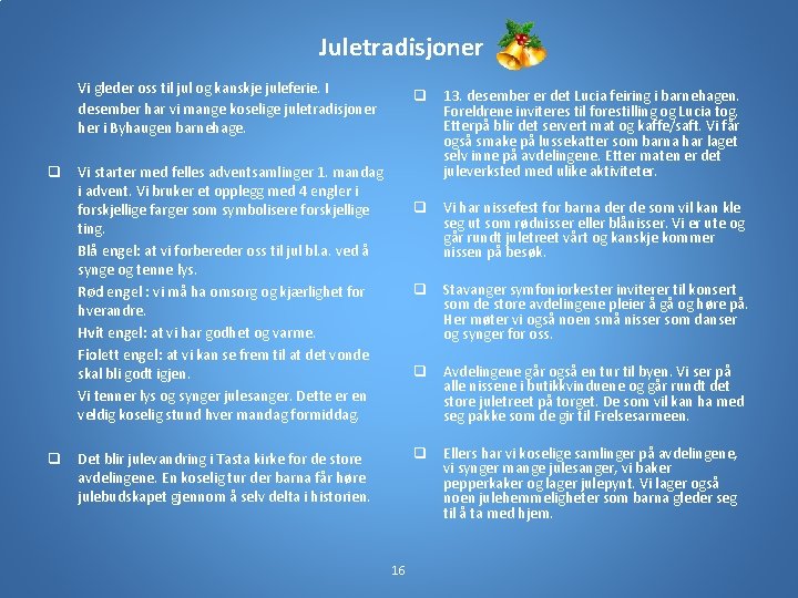 Juletradisjoner Vi gleder oss til jul og kanskje juleferie. I desember har vi mange